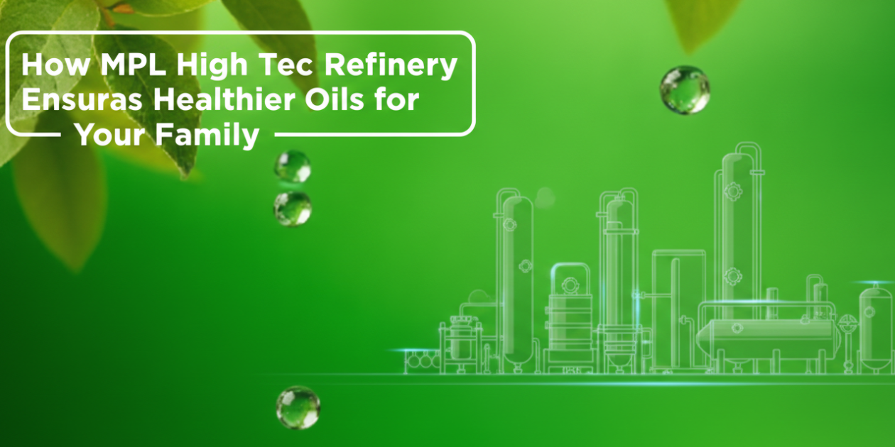 how-mpl-high-tech-refinery-ensures-healthier-oils-for-your-family